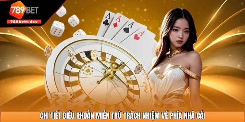 Chi tiết điều khoản miễn trừ trách nhiệm về phía nhà cái