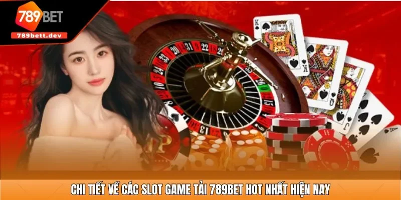 Chi tiết về các slot game tại 789BET hot nhất hiện nay