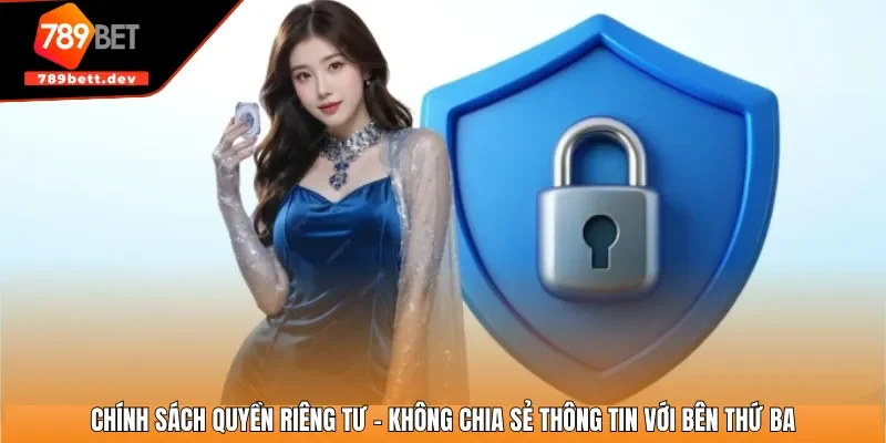 Chính sách quyền riêng tư - Không chia sẻ thông tin với bên thứ ba
