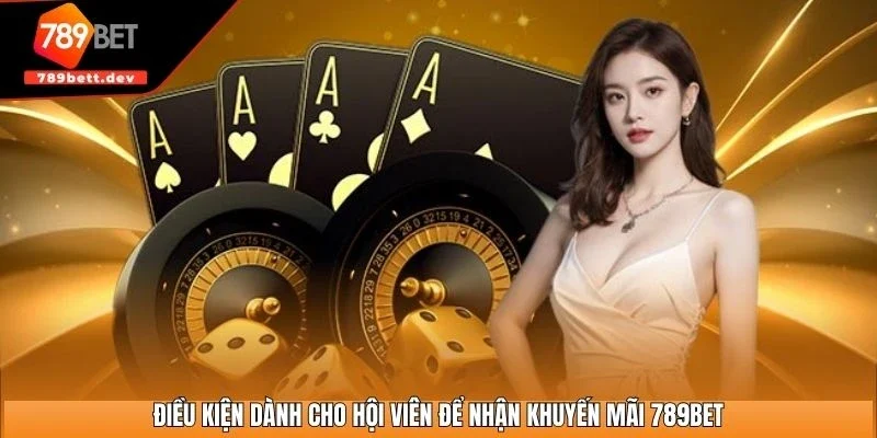 Điều kiện dành cho hội viên để nhận khuyến mãi 789BET