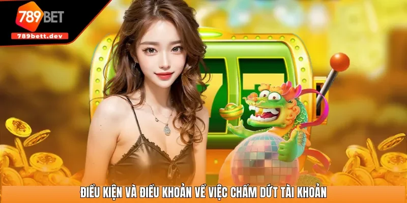 Điều kiện và điều khoản về việc chấm dứt tài khoản