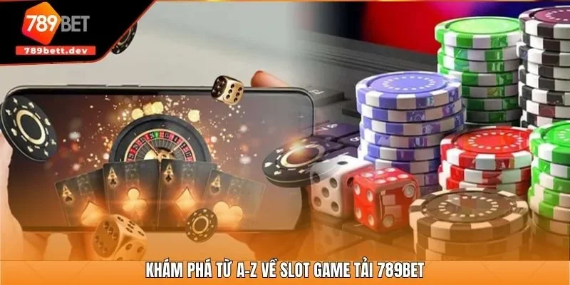 Khám phá từ A-Z về slot game tại 789BET