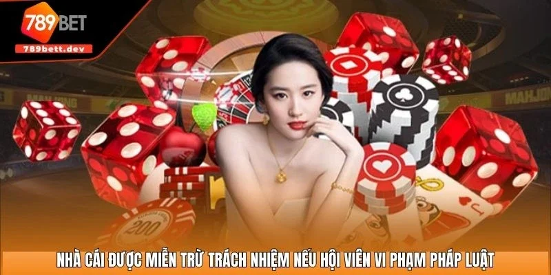 Nhà cái được miễn trừ trách nhiệm nếu hội viên vi phạm pháp luật