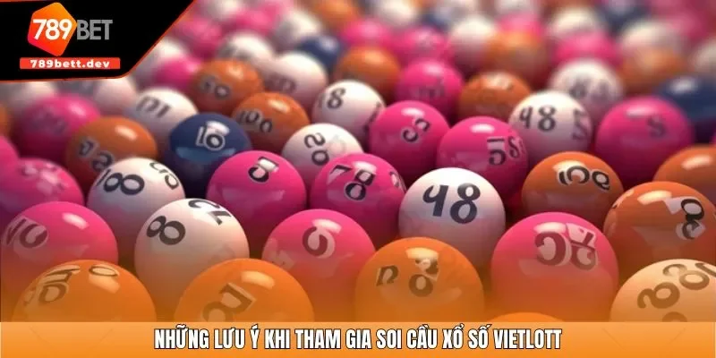 Những lưu ý khi tham gia soi cầu xổ số Vietlott