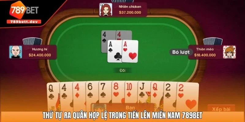 Thứ tự ra quân hợp lệ trong tiến lên miền Nam 789BET