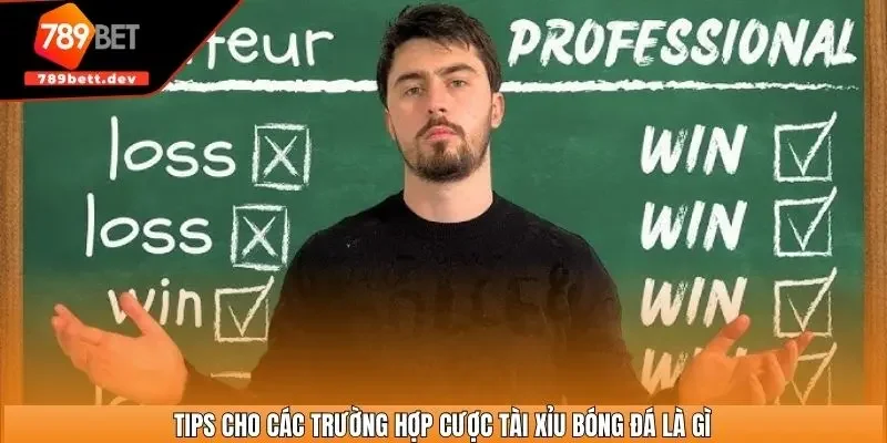 Tips cho các trường hợp cược tài xỉu bóng đá là gì
