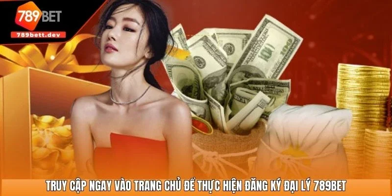 Truy cập ngay vào trang chủ để thực hiện đăng ký đại lý 789BET