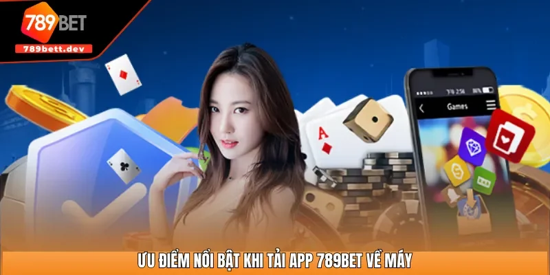 Ưu điểm nổi bật khi tải app 789BET về máy