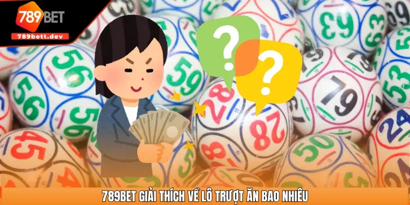 789BET giải thích về lô trượt ăn bao nhiêu