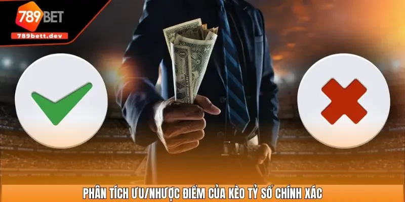 Phân tích ưu/nhược điểm của kèo tỷ số chính xác