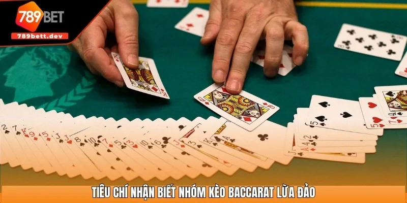 Tiêu chí nhận biết nhóm kèo Baccarat lừa đảo